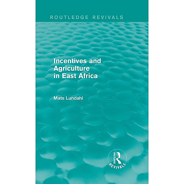 Incentives and Agriculture in East Africa (Routledge Revivals) / Routledge Revivals, Mats Lundahl