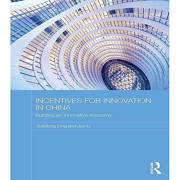Incentives for Innovation in China / Routledge Contemporary China Series, Xuedong Ding, Jun Li