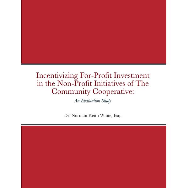 Incentivizing For-Profit Investment in the Non-Profit Initiatives of The Community Cooperative:   An Evaluation Study, Esq. White