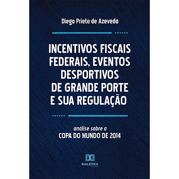 Incentivos Fiscais Federais, Eventos Desportivos de Grande Porte e sua Regulação, Diego Prieto de Azevedo