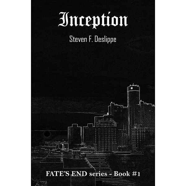 Inception (Fate's End, #1), Steven F. Deslippe