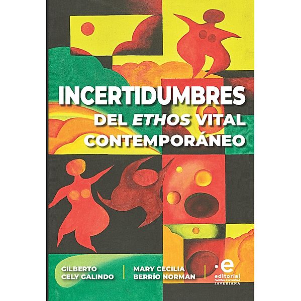 Incertidumbres del éthos vital contemporáneo, Gilberto Cely Galindo S J, Mary Cecilia Berrío Norman