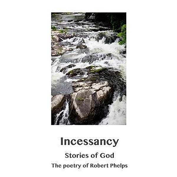 Incessancy, Stories of God, Robert Phelps