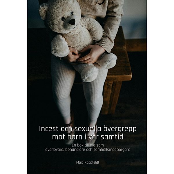 Incest och sexuella övergrepp mot barn i vår samtid, Maja Koppfeldt