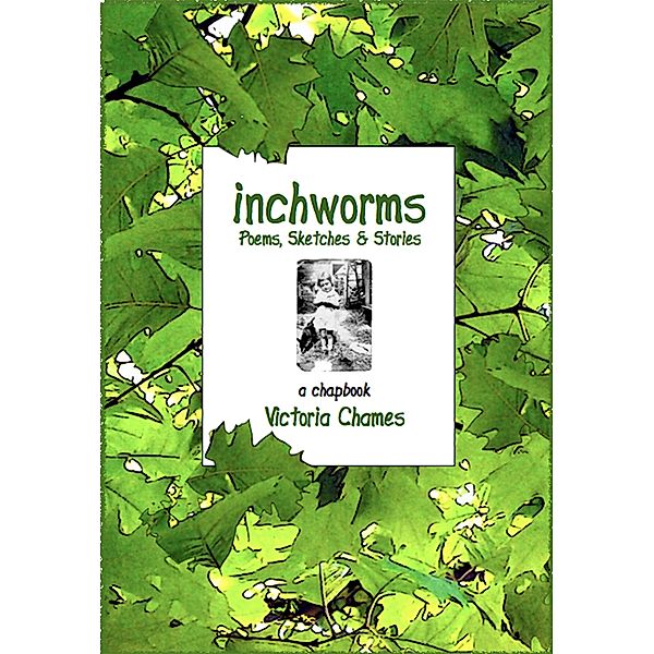 Inchworms: Poems, Sketches, and Stories, Victoria Chames