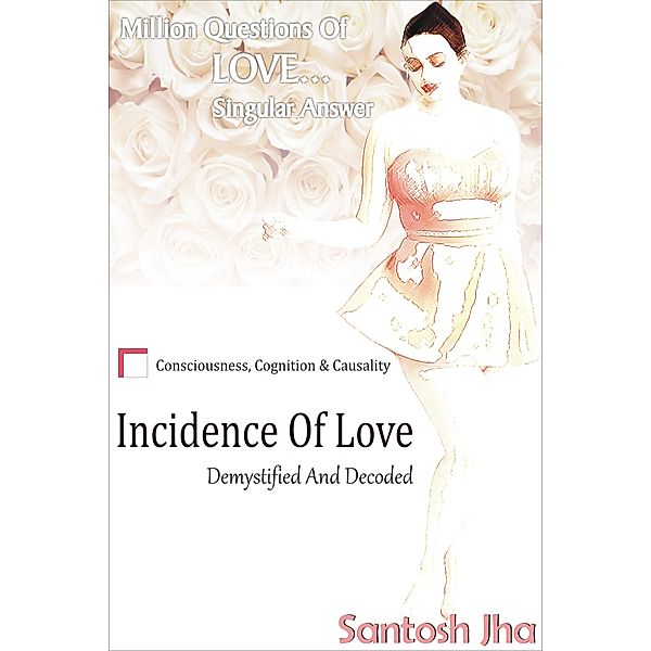 Incidence Of Love: Demystified And Decoded, Santosh Jha