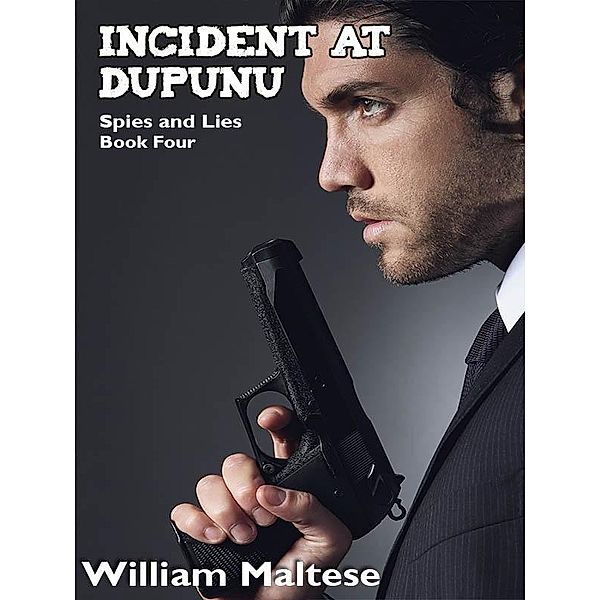 Incident at Dupunu: Spies & Lies, Book Four / Wildside Press, William Maltese
