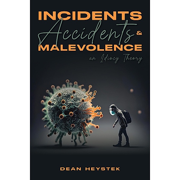 Incidents, Accidents and Malevolence - An Idiocy Theory, Dean Heystek