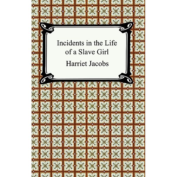 Incidents in the Life of a Slave Girl, Harriet Jacobs