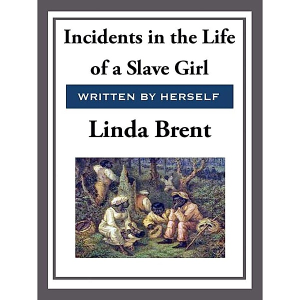 Incidents in the Life of a Slave Girl, Linda Brent
