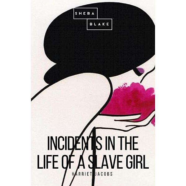 Incidents in the Life of a Slave Girl, Harriet Jacobs, Sheba Blake