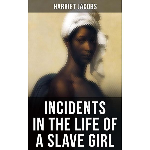 INCIDENTS IN THE LIFE OF A SLAVE GIRL, Harriet Jacobs