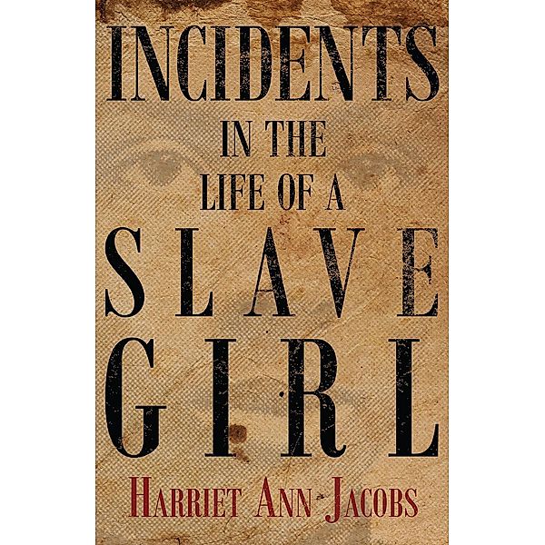 Incidents in the Life of a Slave Girl, Harriet Ann Jacobs