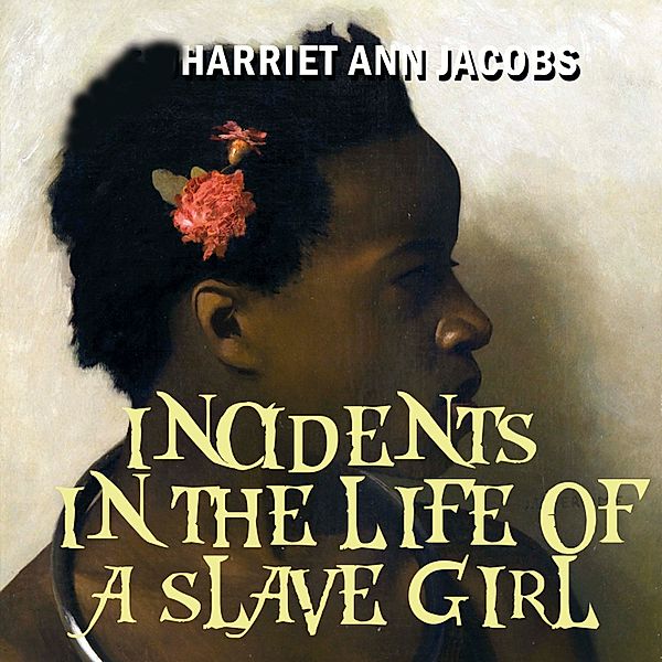 Incidents in the Life of a Slave Girl, Harriet Ann Jacobs