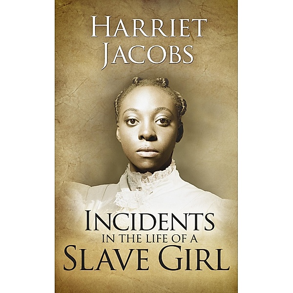Incidents in the Life of a Slave Girl, Harriet Ann Jacobs