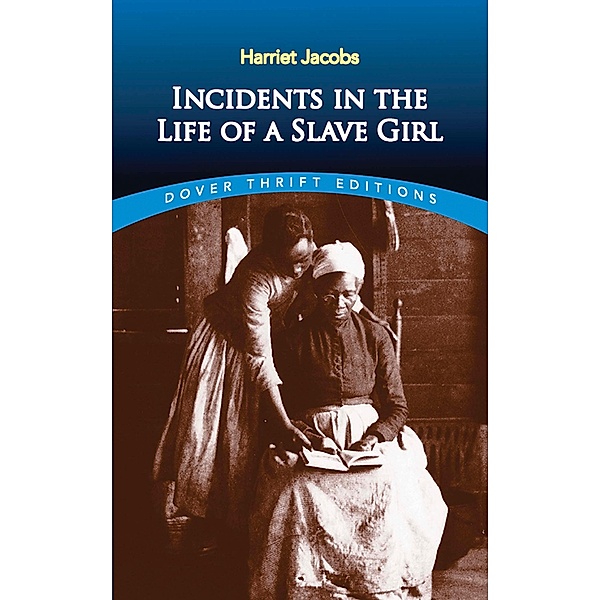 Incidents in the Life of a Slave Girl / Dover Thrift Editions: Black History, Harriet Jacobs