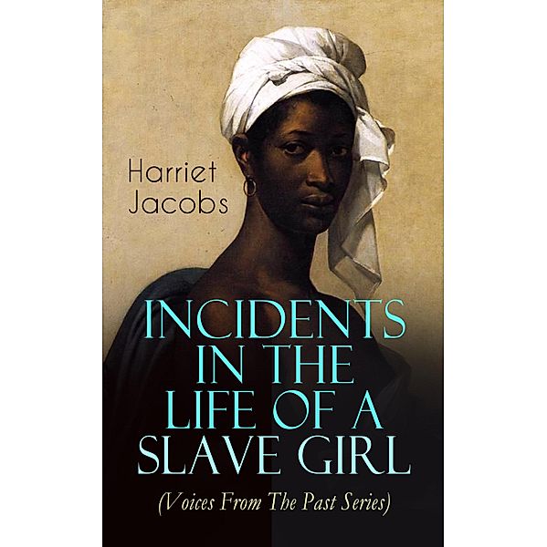 Incidents in the Life of a Slave Girl (Voices From The Past Series), Harriet Jacobs