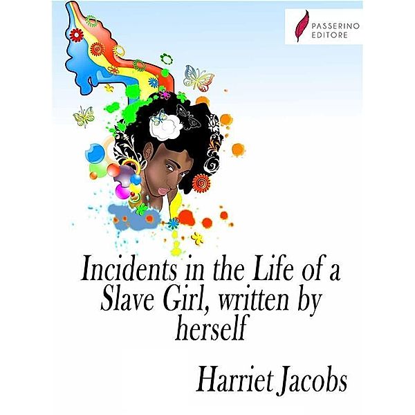 Incidents in the Life of a Slave Girl, written by herself, Harriet Jacobs