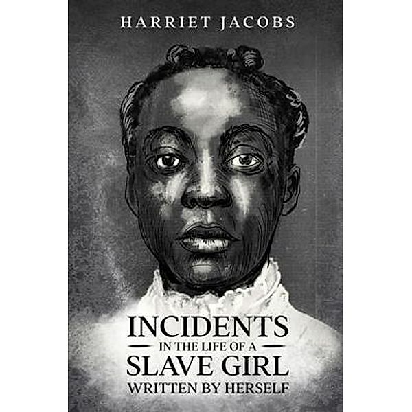 Incidents in the Life of a Slave Girl, Written By Herself / Olahauski Books, Harriet Jacobs