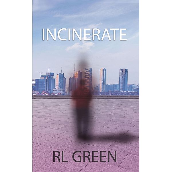 Incinerate / Austin Macauley Publishers, Rl Green
