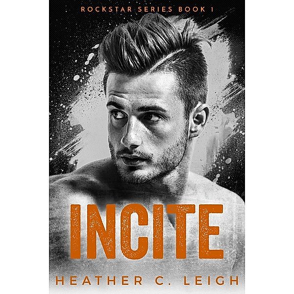 Incite (Rockstar, #1), Heather C. Leigh