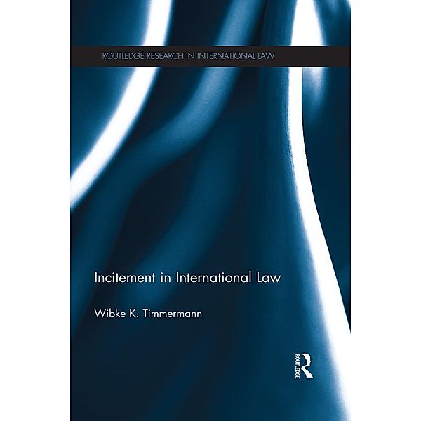 Incitement in International Law / Routledge Research in International Law, Wibke K. Timmermann