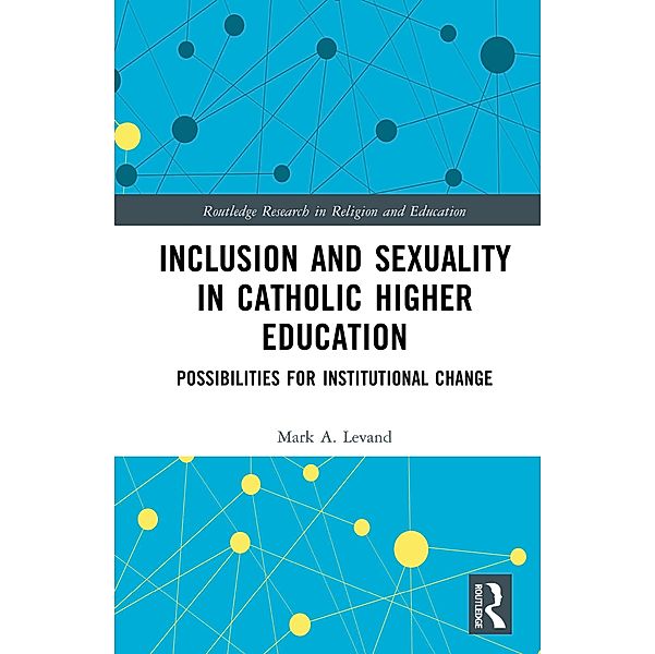 Inclusion and Sexuality in Catholic Higher Education, Mark A. Levand