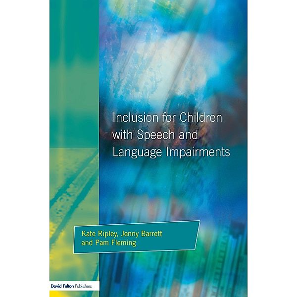 Inclusion For Children with Speech and Language Impairments, Kate Ripley, Jenny Barrett, Pam Fleming