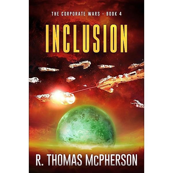 Inclusion (The Corporate Wars, #4) / The Corporate Wars, R Thomas McPherson