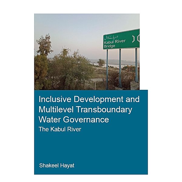 Inclusive Development and Multilevel Transboundary Water Governance - The Kabul River, Shakeel Hayat
