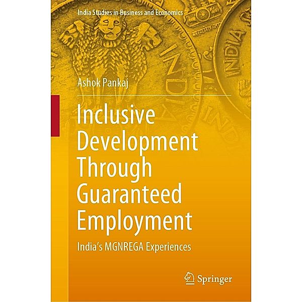 Inclusive Development Through Guaranteed Employment / India Studies in Business and Economics, Ashok Pankaj