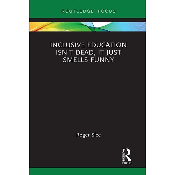 Inclusive Education isn't Dead, it Just Smells Funny, Roger Slee