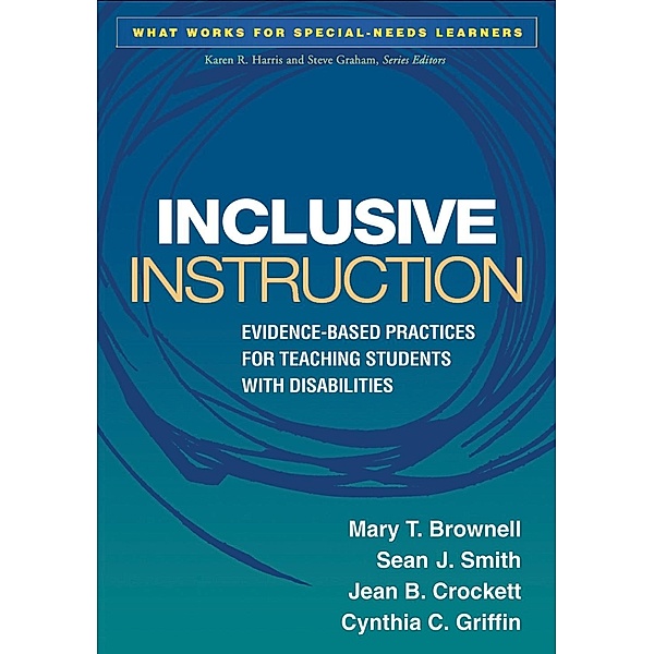 Inclusive Instruction / What Works for Special-Needs Learners, Mary T. Brownell, Sean J. Smith, Jean B. Crockett, Cynthia C. Griffin