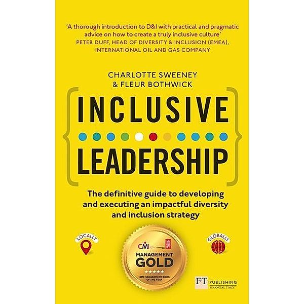 Inclusive Leadership: The Definitive Guide to Developing and Executing an Impactful Diversity and Inclusion Strategy: - Locally and Globally, Charlotte Sweeney, Fleur Bothwick