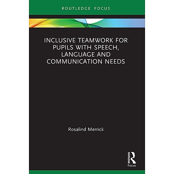 Inclusive Teamwork for Pupils with Speech, Language and Communication Needs, Rosalind Merrick