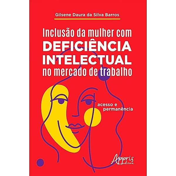 Inclusão da Mulher com Deficiência Intelectual no Mercado de Trabalho: Acesso e Permanência, Gilsene Daura da Silva Barros