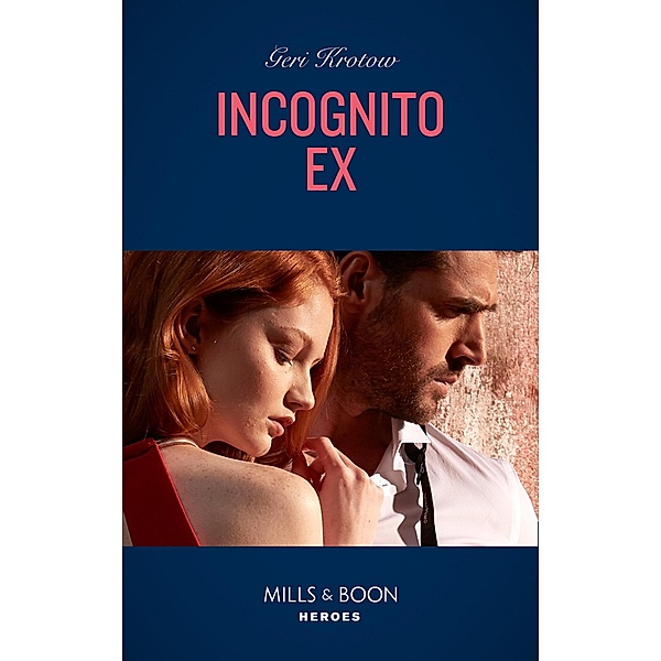 Incognito Ex (Mills & Boon Heroes) (Silver Valley P.D., Book 8) / Heroes, Geri Krotow