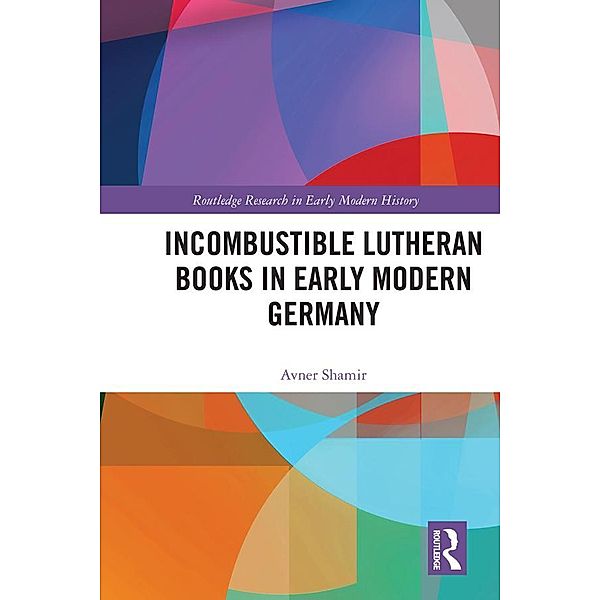 Incombustible Lutheran Books in Early Modern Germany, Avner Shamir