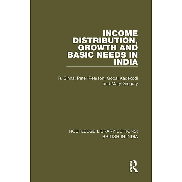 Income Distribution, Growth and Basic Needs in India, R. Sinha, Peter Pearson, Gopal Kadekodi, Mary Gregory