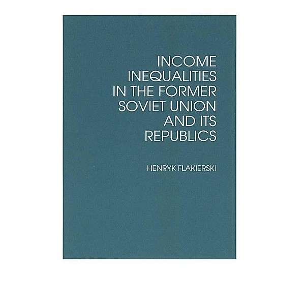 Income Inequalities in the Former Soviet Union and Its Republics, Henryk Flakierski