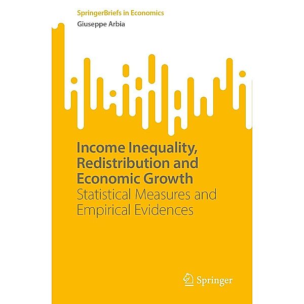Income Inequality, Redistribution and Economic Growth / SpringerBriefs in Economics, Giuseppe Arbia