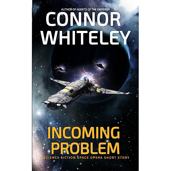 Incoming Problem: A Science Fiction Space Opera Short Story (Agents of The Emperor Science Fiction Stories) / Agents of The Emperor Science Fiction Stories, Connor Whiteley