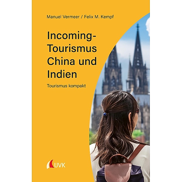 Incoming-Tourismus China und Indien / Tourismus kompakt Bd.3, Manuel Vermeer, Felix M. Kempf