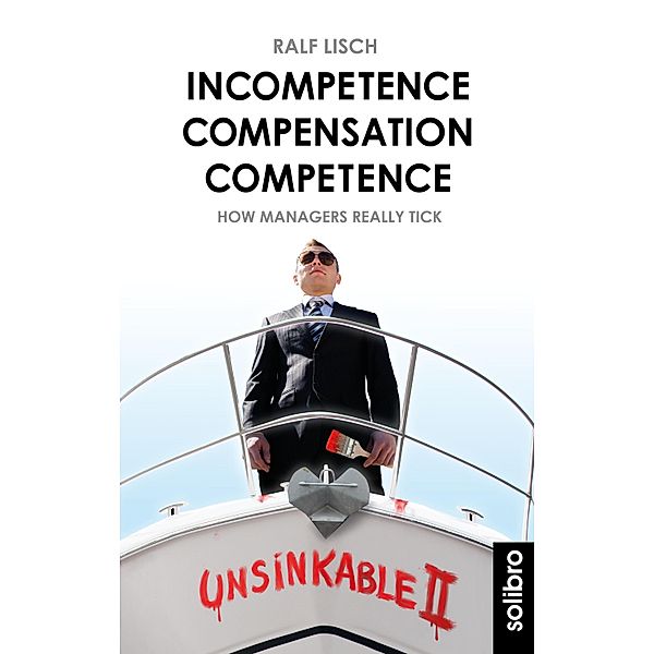 Incompetence Compensation Competence / Klarschiff Bd.14, Ralf Lisch