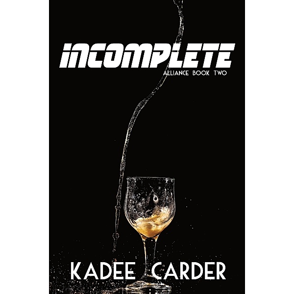 Incomplete (Alliance, #2) / Alliance, Kadee Carder
