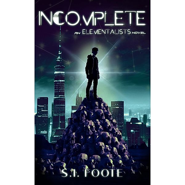 Incomplete: An Elementalists Novel (Book 1) / Elementalists, Si Foote