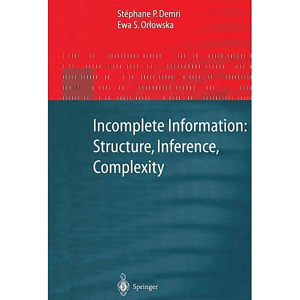 Incomplete Information: Structure, Inference, Complexity / Monographs in Theoretical Computer Science. An EATCS Series, Stephane P. Demri, Ewa Orlowska