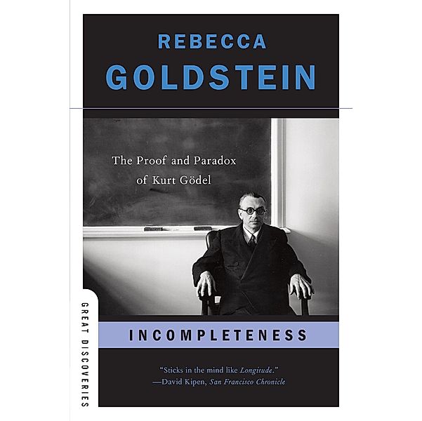 Incompleteness: The Proof and Paradox of Kurt Gödel (Great Discoveries) / Great Discoveries Bd.0, Rebecca Goldstein