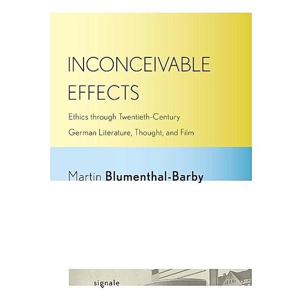 Inconceivable Effects / Signale: Modern German Letters, Cultures, and Thought, Martin Blumenthal-Barby