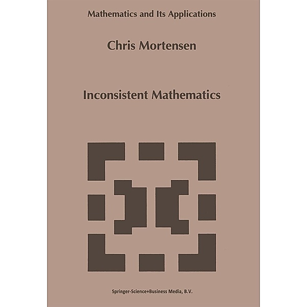 Inconsistent Mathematics / Mathematics and Its Applications Bd.312, C. E. Mortensen